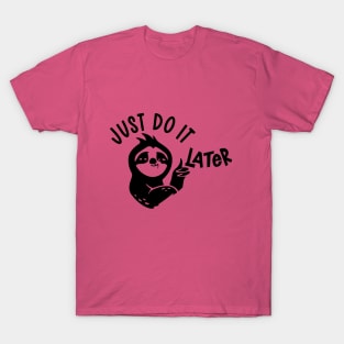 Just do it later T-Shirt